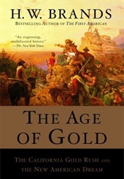 The Age of Gold: The California Gold Rush and the New American Dream (H.W. Brands)