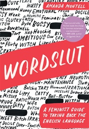 Wordslut: A Feminist Guide to Taking Back the English Language (Amanda Montell)