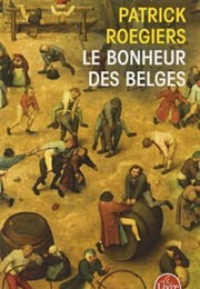 Le Bonheur Des Belges (Patrick Roegiers)