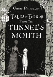 Tales of Terror From the Tunnel&#39;s Mouth (Chris Priestley)
