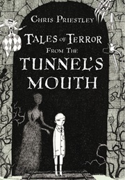 Tales of Terror From the Tunnel's Mouth (Chris Priestley)