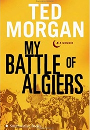My Battle of Algiers (Ted Morgan)
