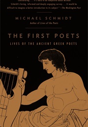 The First Poets: Lives of the Ancient Greek Poets (Michael Schmidt)