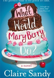 What Would Mary Berry Do? (Claire Sandy)
