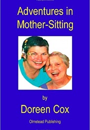 Adventures in Mother-Sitting (Doreen Cox)