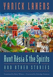 Aunt Résia and the Spirits and Other Stories (Yanick Lahens)