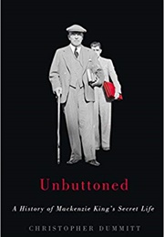 Unbuttoned: A History of Mackenzie King's Secret Life (Christopher Dummitt)