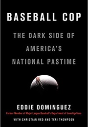 Baseball Cop: The Dark Side of America's National Pastime (Eddie Dominguez)