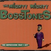 The Mighty Mighty Bosstones - Impression That I Get