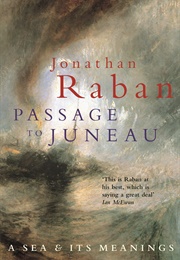 Passage to Juneau: A Sea and Its Meanings (Jonathan Raban)