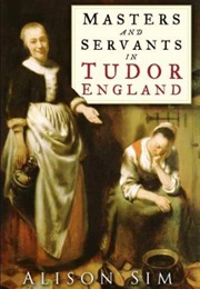 Masters and Servants in Tudor England (Alison Sim)