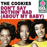 The Cookies - Don&#39;t Say Nothin&#39; Bad (About My Baby)