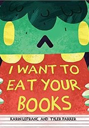 I Want to Eat Your Books (Karen Lefranc)