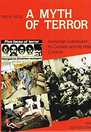 A Myth of Terror: Armenian Extremism, Its Causes and Its Historical Context (Erich Feigl)
