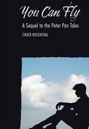 You Can Fly: A Sequel to the Peter Pan Tales (Chuck Rosenthal)