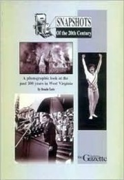 Snapshots of the 20th Century: A Photographic Look at the Past 100 Years in West Virginia (Rosalie Earle)