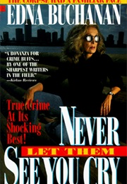 Never Let Them See You Cry: More From Miami, America's Hottest Beat (Edna Buchanan)