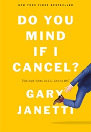 Do You Mind If I Cancel? (Things That Still Annoy Me) (Gary Janetti)
