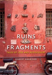 Ruins and Fragments: Tales of Loss and Rediscovery