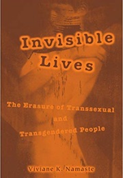 Invisible Lives: The Erasure of Transsexual and Transgendered People (Viviane K Namaste)