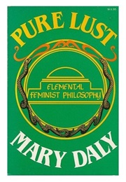 Pure Lust: Elemental Feminist Philosophy (Mary Daly)