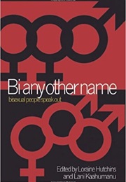 Bi Any Other Name: Bisexual People Speak Out (Edited by Loraine Hutchins and Lani Kaahumanu)