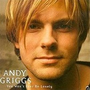 You Won't Ever Be Lonely - Andy Griggs