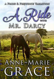 A Ride With Mr. Darcy: A Pride and Prejudice Variation (Anne-Marie Grace)
