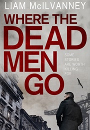 Where the Dead Men Go (Liam McIlvanney)