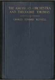 The American Orchestra and Theodore Thomas (Charles Edward Russell)