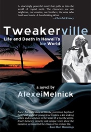 Tweakerville: Life and Death in Hawaii's Ice World: A Novel (Alexei Melnick)