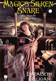 Magic's Silken Snare (Elizabeth Gilligan)