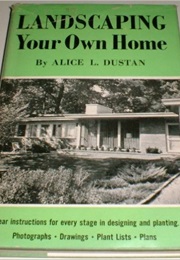 Landscaping Your Own Home (Alice Dustan)