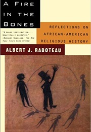 A Fire in the Bones (Albert J. Raboteau)