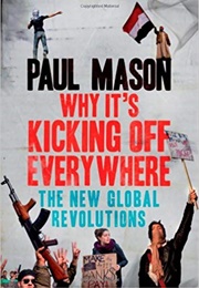 Why It's Kicking off Everywhere: The New Global Revolutions (Paul Mason)
