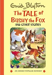 The Tale of Bushy the Fox and Other Stories (Enid Blyton)