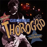 George Thorogood and the Destroyers - The Baddest
