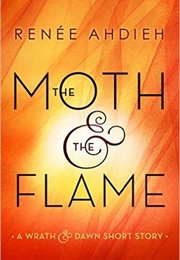 The Moth and the Flame (The Wrath and the Dawn #0.25) (Renee Ahdieh)