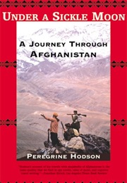 Under a Sickle Moon: A Journey Through Afghanistan (Peregrine Hodson)