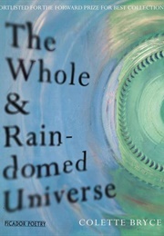 The Whole &amp; Rain-Domed Universe (Colette Bryce)
