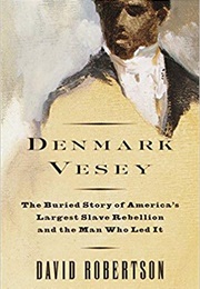 Denmark Vesey: The Buried History of America&#39;s Largest Slave Rebellion (David Robertson)