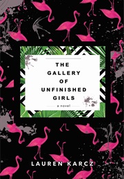 The Gallery of Unfinished Girls (Lauren Karcz)