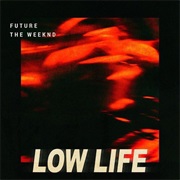 Low Life - Future Featuring the Weeknd