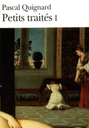 Petits Traités (Pascal Quignard)