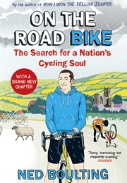 On the Road Bike: The Search for a Nation's Cycling Soul (Ned Boulting)