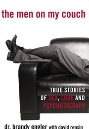 The Men on My Couch - True Stories of Sex, Love and Psychotheraphy (Dr. Brandy Engler &amp; David Rensin)