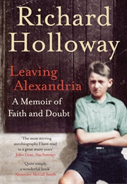 Leaving Alexandria: A Memoir of Faith and Doubt (Richard Holloway)