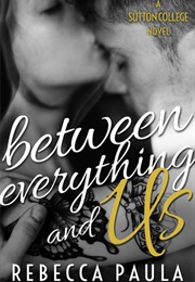 Between Everything and Us (Rebecca Paula)