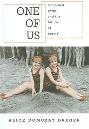 One of Us: Conjoined Twins and the Future of Normal (Alice Domurat Dreger)