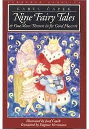 Nine Fairy Tales and One More Thrown in for Good Measure (Karel Capek)
